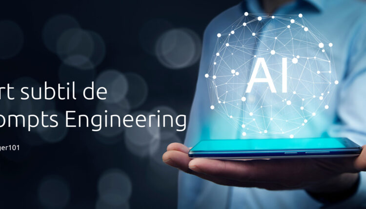 L'art subtil de prompts engineering
